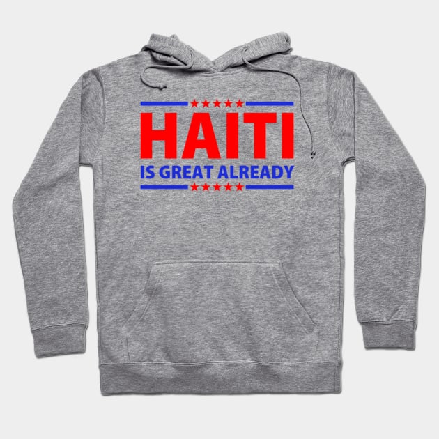 Haiti Is Great Already Hoodie by GreenCraft